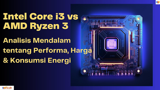 Bandingkan Intel Core i3 vs AMD Ryzen 3: pelajari perbedaan performa, gaming, penggunaan daya, dan nilai. Pilih prosesor yang paling cocok untuk Anda