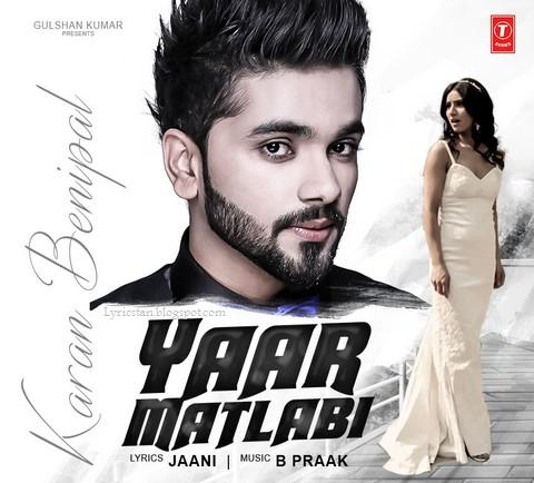 Yaar Matlabi Lyrics By Karan Benipal Yaar Matlabi Lyrics By Karan Benipal