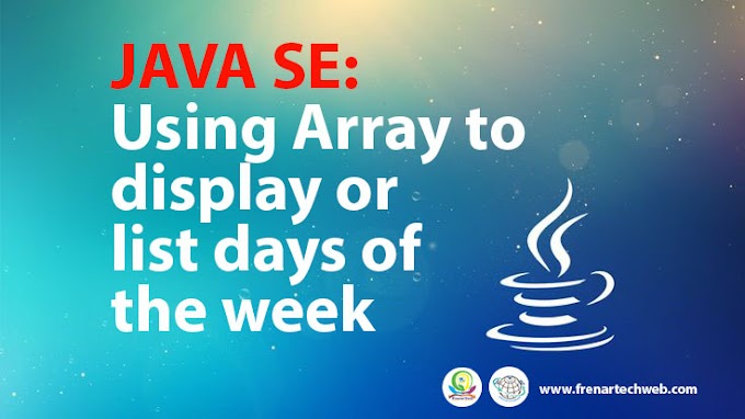 JAVA SE: Using Array to display or list days of the week