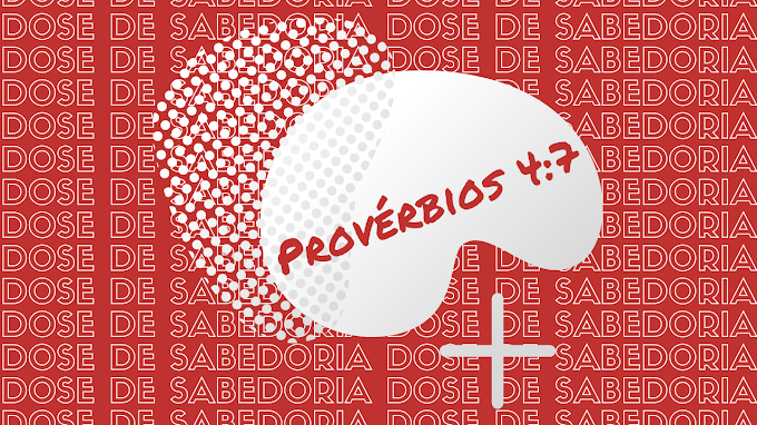 Dose de Sabedoria | Provérbios 4:7 | Teólogo LindomarJS