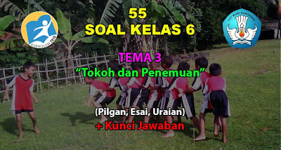 Soal Kelas 6 Tema 3 Tokoh dan Penemuan Jawaban K13