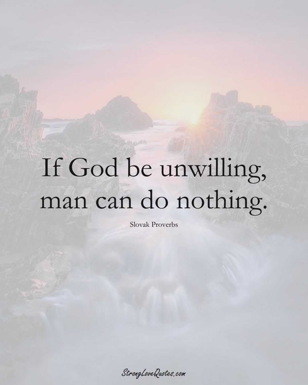 If God be unwilling, man can do nothing. (Slovak Sayings);  #EuropeanSayings