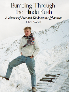 “Bumbling Through the Hindu Kush - A Memoir of Fear and Kindness in Afghanistan”