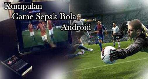 Kumpulan Game Android PES Sepak Bola Terbaru
