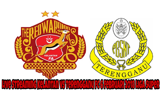 Live Streaming Kelantan vs Terengganu FC 6 Februari 2018 Liga Super 