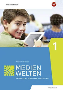 Medienwelten: Arbeitsheft 1: Entdecken - Verstehen - Gestalten