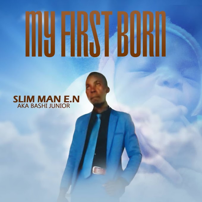 Slim Man E.N AKA  Ba Shi Junior – My First Born