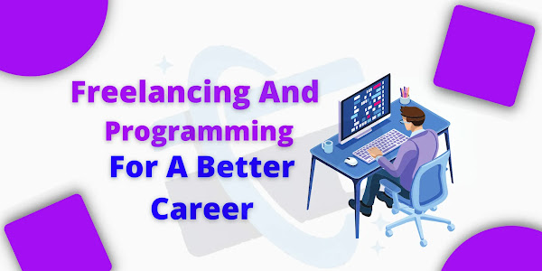 Freelancing And Programming For A Better Career