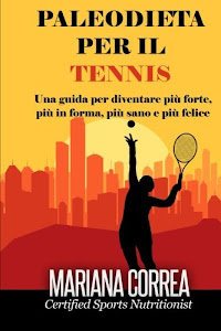 Scarica Paleodieta Per Il Tennis: Una Guida Per Diventare Piu Forte, Piu in Forma, Piu Sano E Piu Felice Libro di Createspace Independent Pub