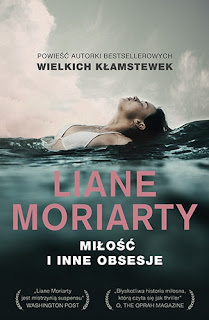 "Miłość i inne obsesje" ~~ Liane Moriarty 
