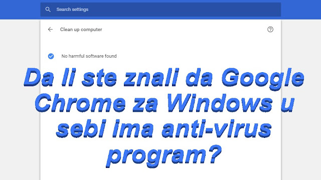 Da li ste znali da Google Chrome za Windows u sebi ima anti-virus program?