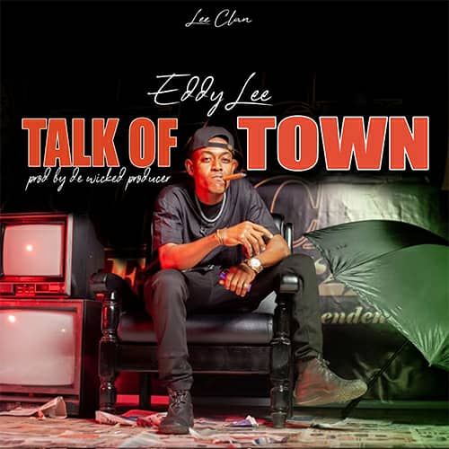 Eddylee GH - Talk of Town(Prod by The Wicked Producer)