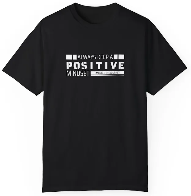 Comfort Colors Motivational T-Shirt for Men and Women With Black and White Modern Typography of Quote Always Keep A Positive Mindset Embrace the Journey