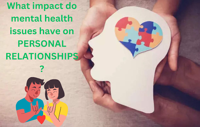 What impact do mental health issues have on PERSONAL RELATIONSHIPS?