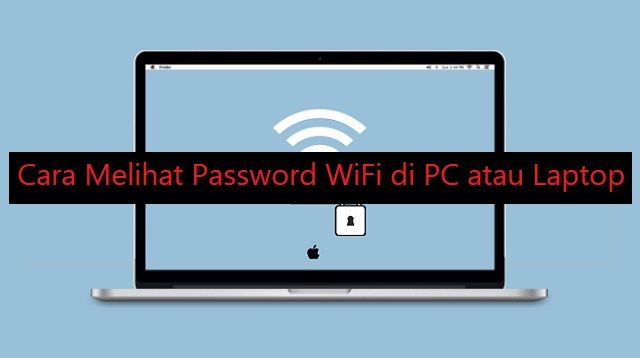 Cara Mengetahui Password WiFi yang Sudah Tersambung di Laptop