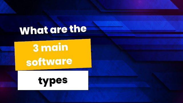 What are the 3 main software types?