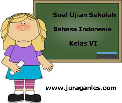 Soal Ujian Sekolah US Bahasa Indonesia Kelas 6 SD MI 