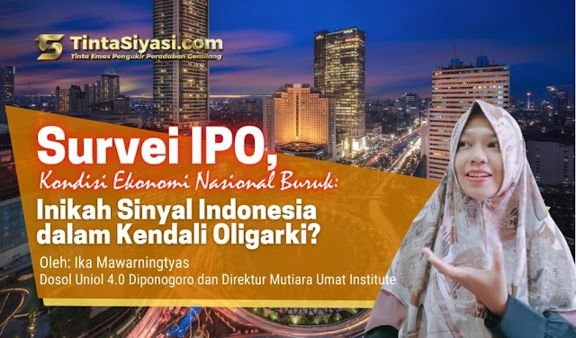 Survei IPO, Kondisi Ekonomi Nasional Buruk: Inikah Sinyal Indonesia dalam Kendali Oligarki?