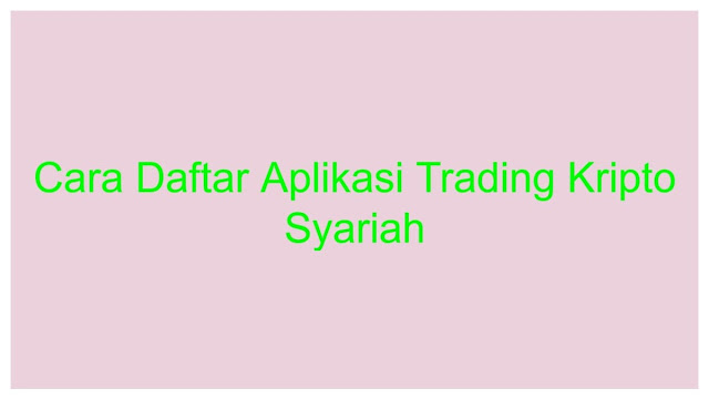 Cara Daftar Aplikasi Trading Kripto Syariah