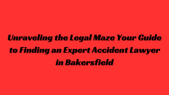 accident lawyer bakersfield