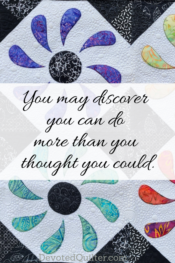 You may discover you can do more than you thought you could | DevotedQuilter.com