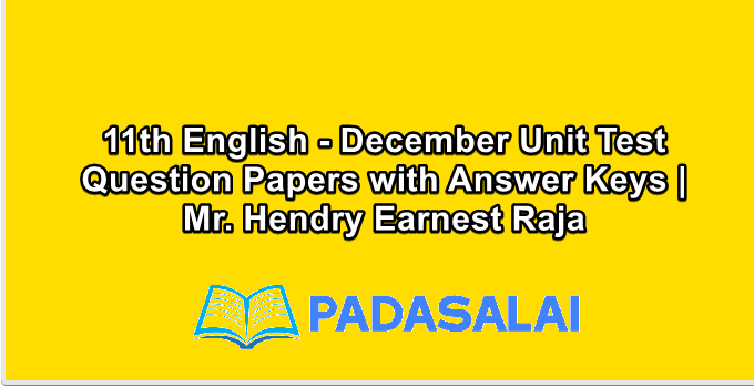 11th English - December Unit Test Question Papers with Answer Keys | Mr. Hendry Earnest Raja