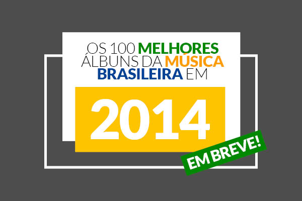 Os 100 Melhores Álbuns da Música Brasileira em 2014