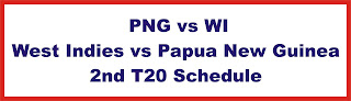  PNG vs WI | West Indies vs Papua New Guinea 2nd T20 Schedule