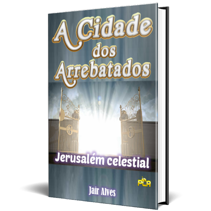 A Cidade dos Arrebatados: Jerusalém Celestial