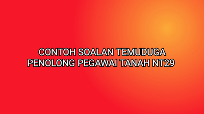 Contoh Soalan Temuduga Penolong Pegawai Tanah NT29 2019