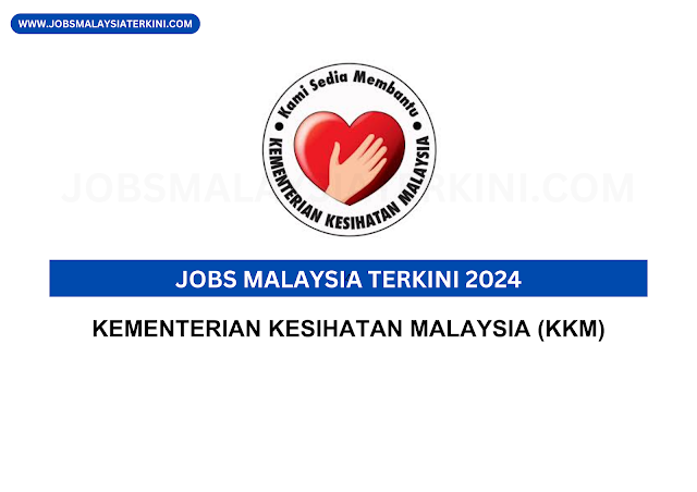 Jobs Malaysia Terkini 2024 Kementerian Kesihatan Malaysia (KKM)