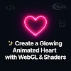 ✨ Create a Glowing Animated Heart with WebGL & Shaders (Beginner-Friendly)