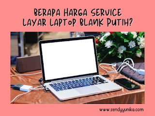 Harga service layar laptop blank putih