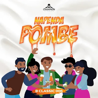 AUDIO | B Classic 006 – Napenda Pombe (Mp3 Audio Download)