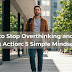 How to Stop Overthinking and Start Taking Action: 5 Simple Mindset Fixes