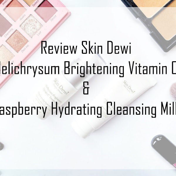 Review Skin Dewi Helichrysum Brightening Vitamin C dan Raspberry Hydrating Cleansing Milk 