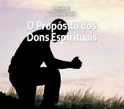 crescendo para edificar: Lição 2– O propósito dos Dons Espirituais
