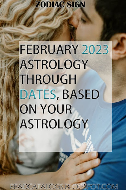 This February 2023 Astrology Through Dates, Based On Your Astrology
