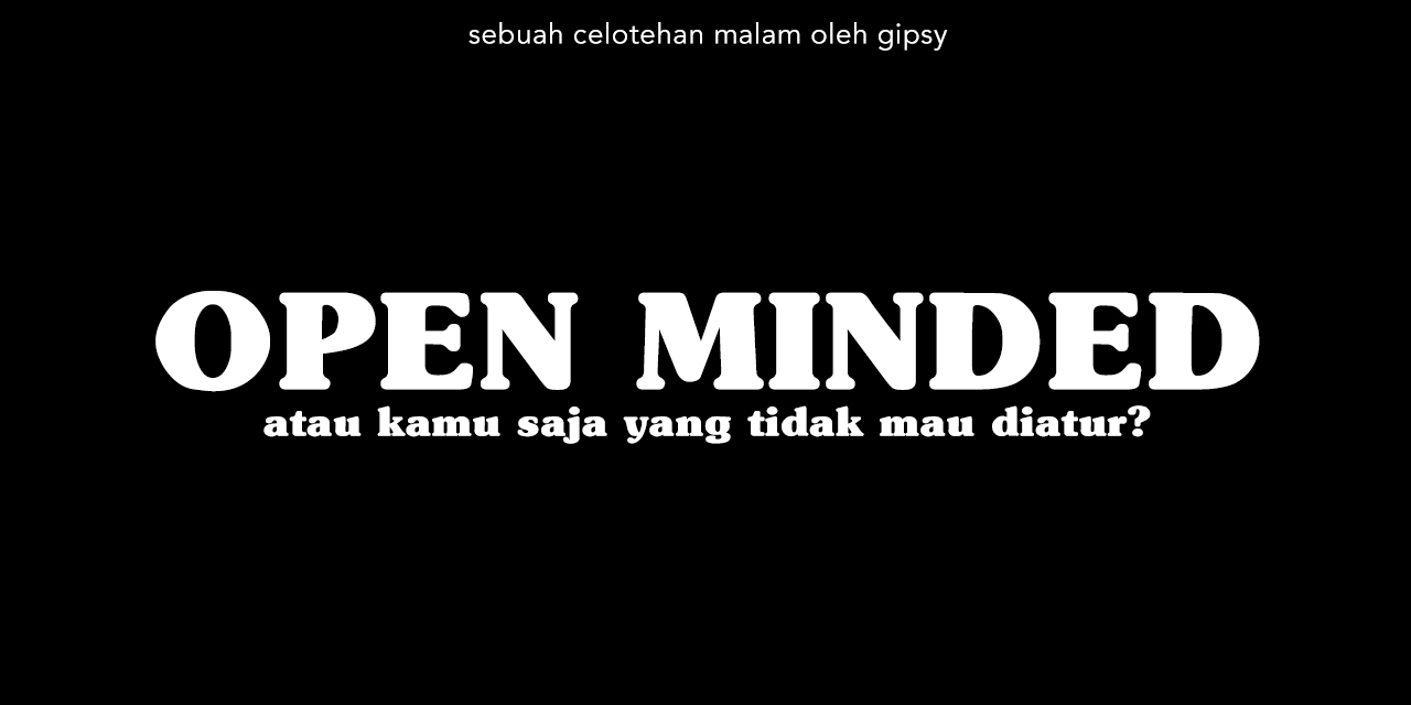 Arti Kata Open Minded Beserta Keluh Kesahnya