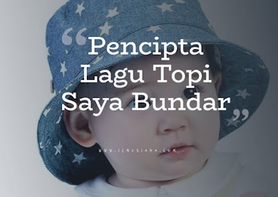  Siapakah pencipta lagu Topi Saya Bundar Mengenal Pencipta Lagu Topi Saya Bundar