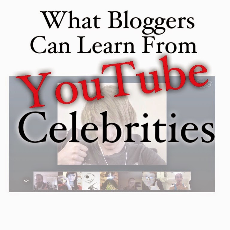 3 Things Bloggers Can Learn From YouTube Celebrities