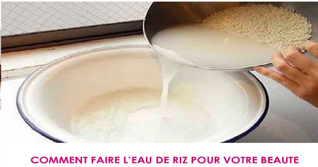 COMMENT FAIRE EAU DE RIZ QUI REND LA PEAU LISSE