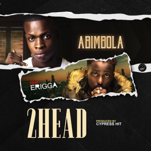 [Song] Abimbola – “2head” (Remix) ft. Erigga-www.mp3made.com.ng