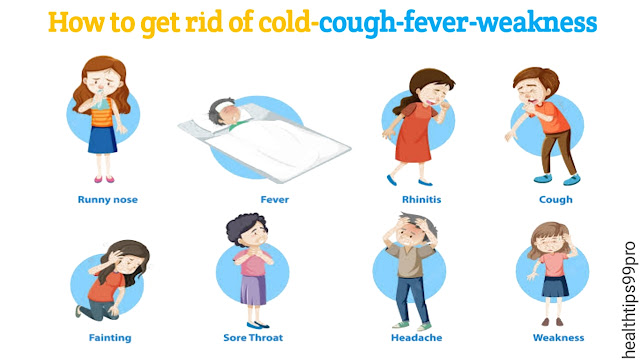 how to get rid of cold-cough-fever-weakness