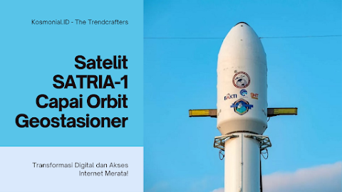 Satelit SATRIA-1 Mendarat di Orbit Geostasioner, Transformasi Digital dan Akses Internet Merata!