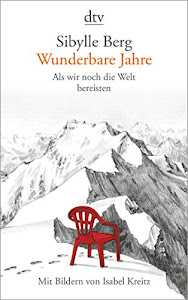 Wunderbare Jahre: Als wir noch die Welt bereisten, Mit Bildern von Isabel Kreitz