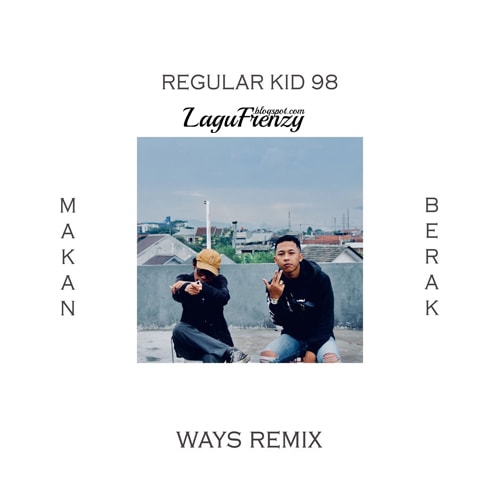 Download Lagu Regular Kid 98 - Makan Berak Feat. Ways (Ways Remix)