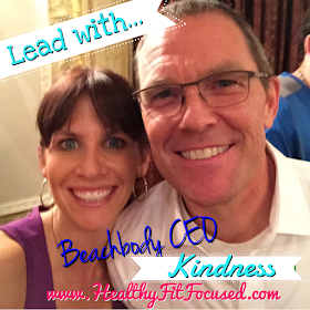 Leading with Kindness, As a Beachbody Coach you have the opportunity to change someone's life!  Carl Daikeler Beachbody CEO, www.HealthyFitFocused.com 