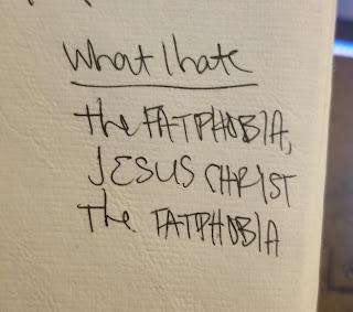 A handwritten note "the fatphobia, Jesus Christ, the fatphobia"