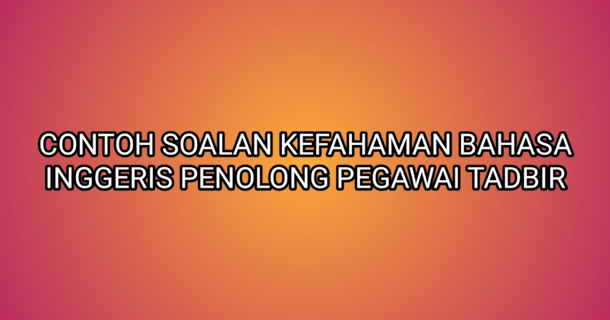 Contoh Soalan Kefahaman Bahasa Inggeris Penolong Pegawai 